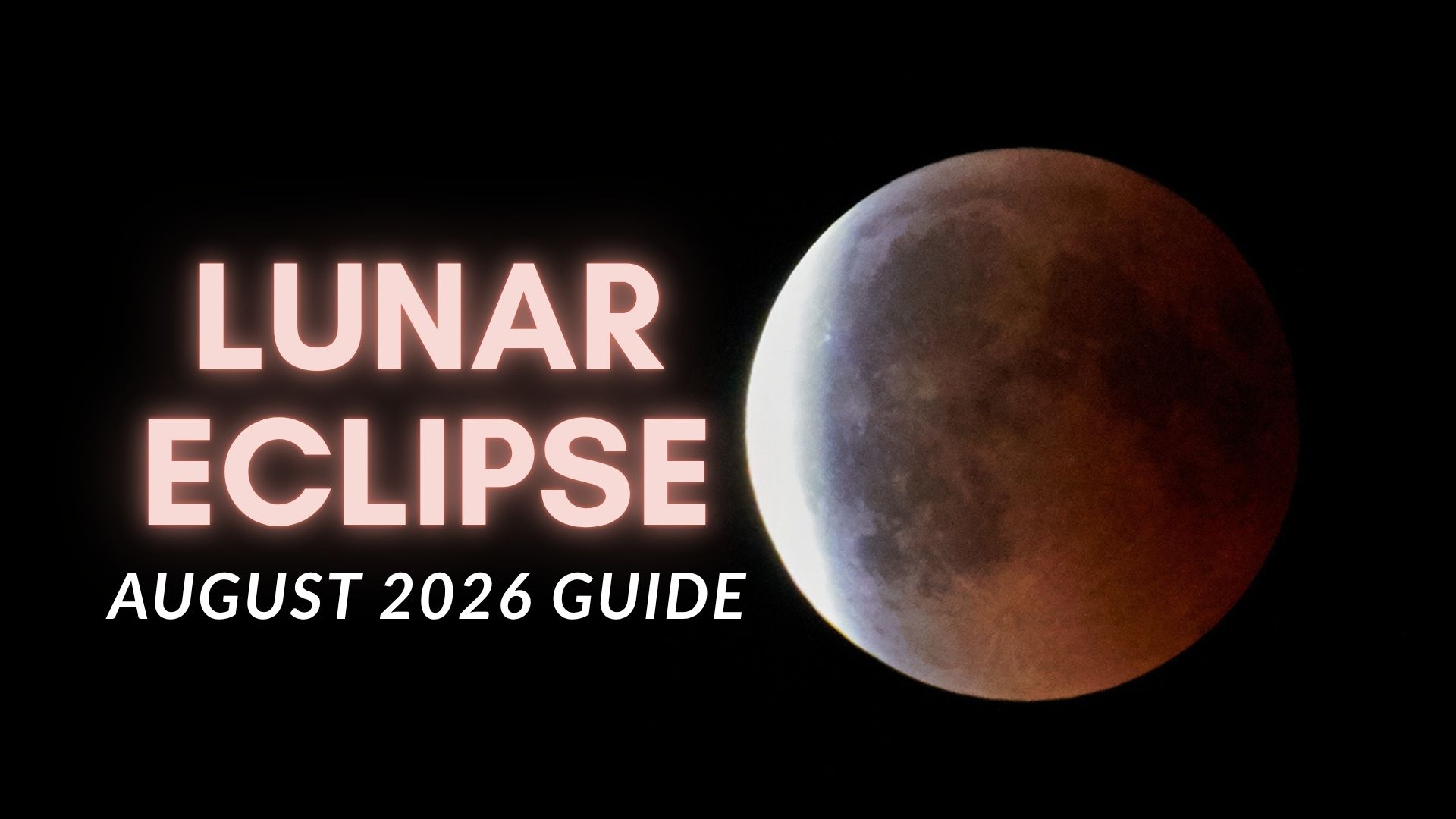 Eclipse lunar de agosto de 2026: tudo o que você precisa saber sobre a lua de sangue de 96%